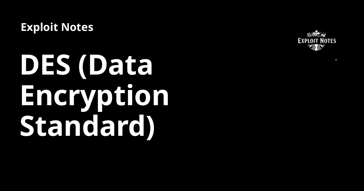 DES (Data Encryption Standard) - Exploit Notes