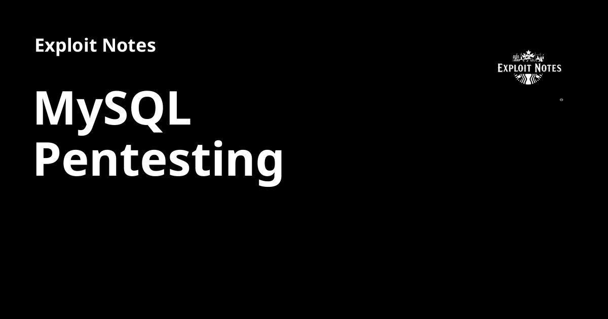 MySQL Pentesting - Exploit Notes