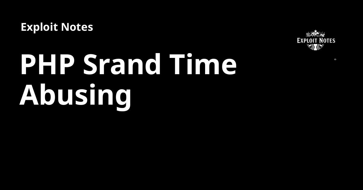 PHP Srand Time Abusing - Exploit Notes